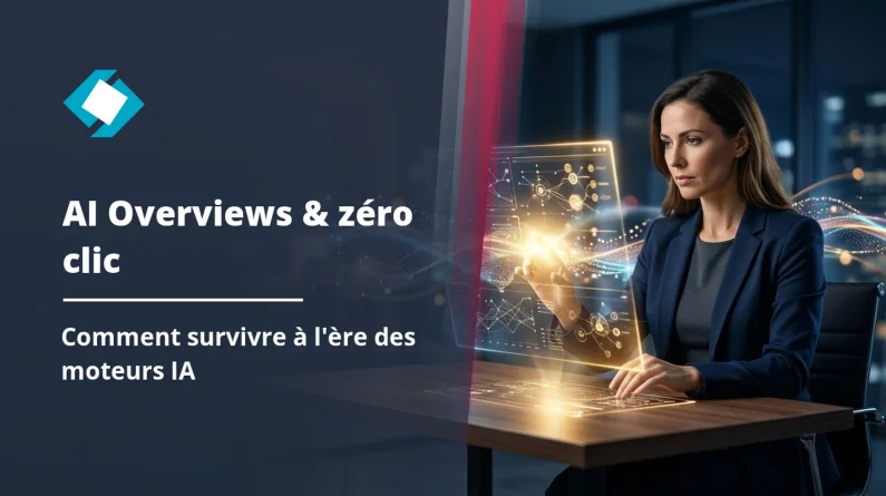 AI Overviews, zéro clic : comment survivre