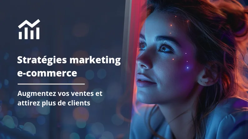 Les meilleures stratégies marketing pour votre e-commerce