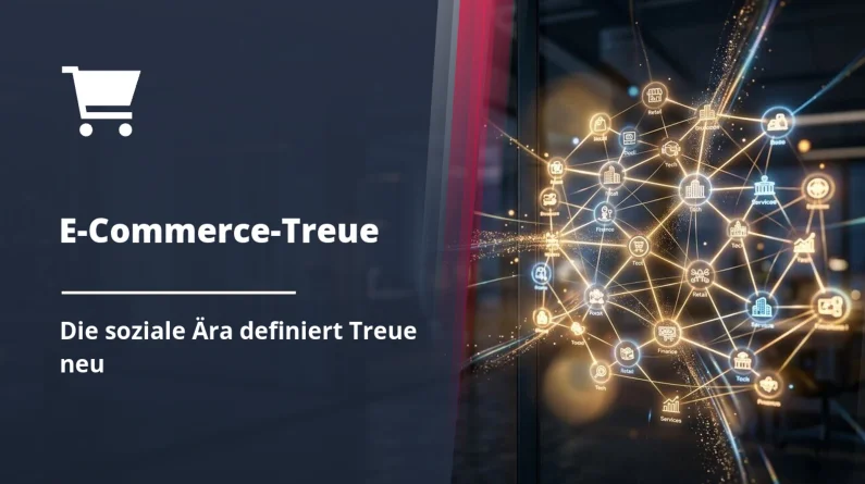 E-Commerce-Kundenbindung: die neuen Regeln der sozialen Ära