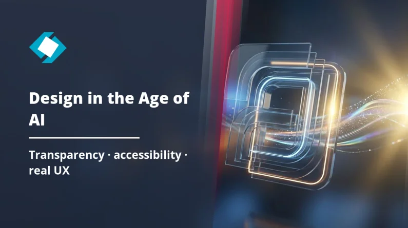 Design for the AI Era: Transparency, Accessibility, and Real UX