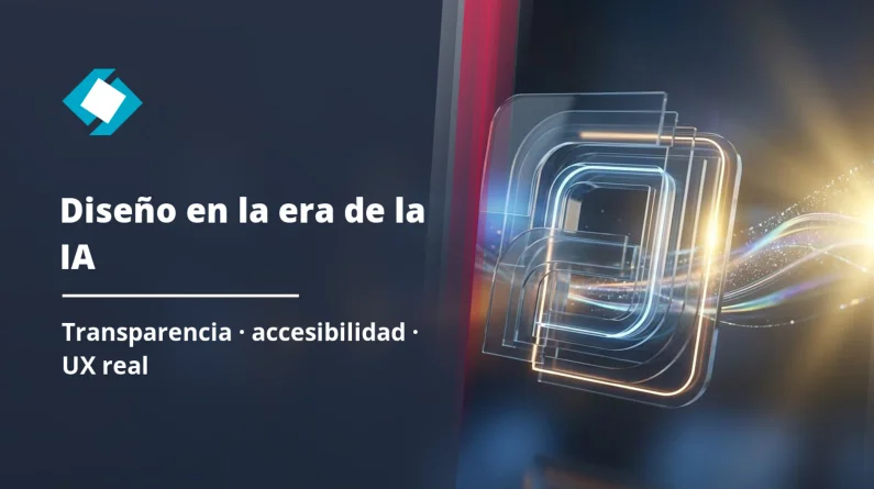 Diseño para la era de la IA: transparencia, accesibilidad y experiencia real