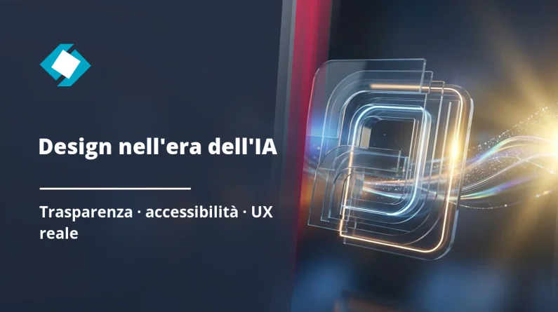 Design nell'era dell'IA: trasparenza, accessibilità e UX reale