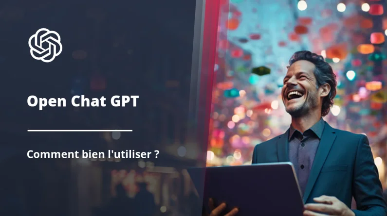 Comment bien utiliser Open Chat GPT ?