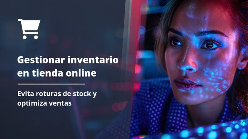 Cómo gestionar los stocks e inventarios de tu tienda online