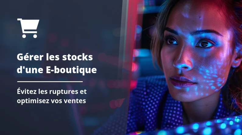 Comment gérer les stocks pour votre boutique en ligne