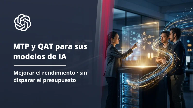MTP y QAT: cómo mejorar el rendimiento de sus modelos de IA sin disparar el presupuesto