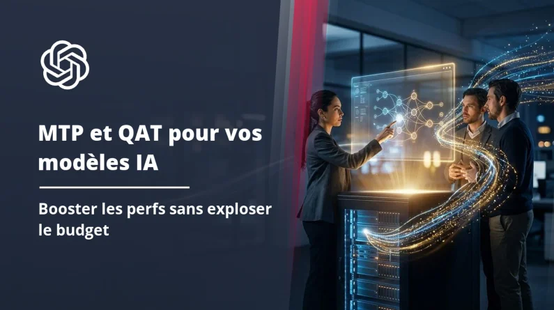 MTP et QAT : comment booster les performances de vos modèles IA sans exploser votre budget