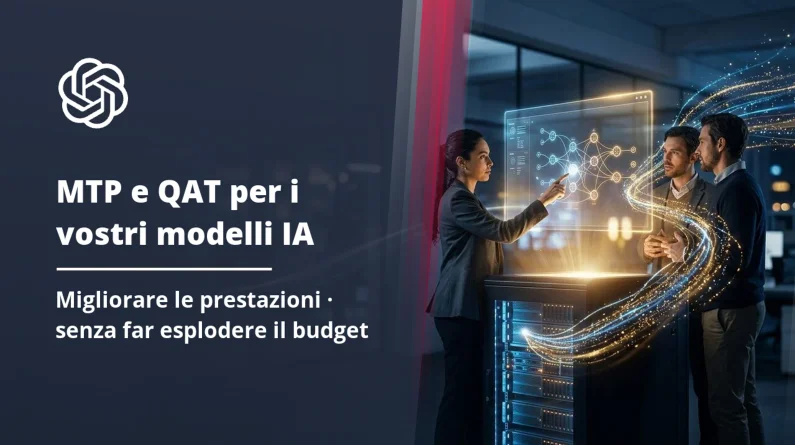 MTP e QAT: come migliorare le prestazioni dei vostri modelli IA senza far esplodere il budget