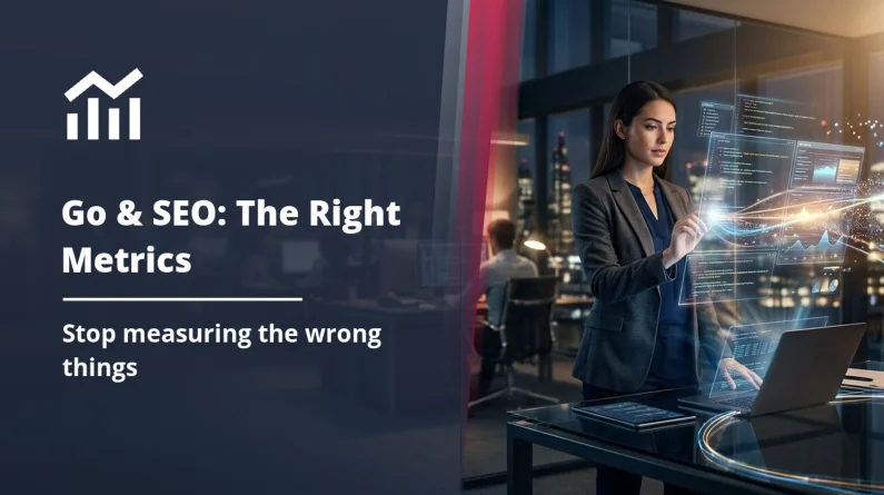 Go & Local SEO: Stop Measuring the Wrong Metrics