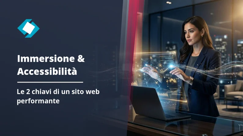 Sito web immersivo e accessibile: la chiave delle prestazioni web