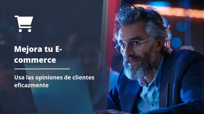 Cómo Utilizar las Opiniones de Clientes para Mejorar tu E-commerce