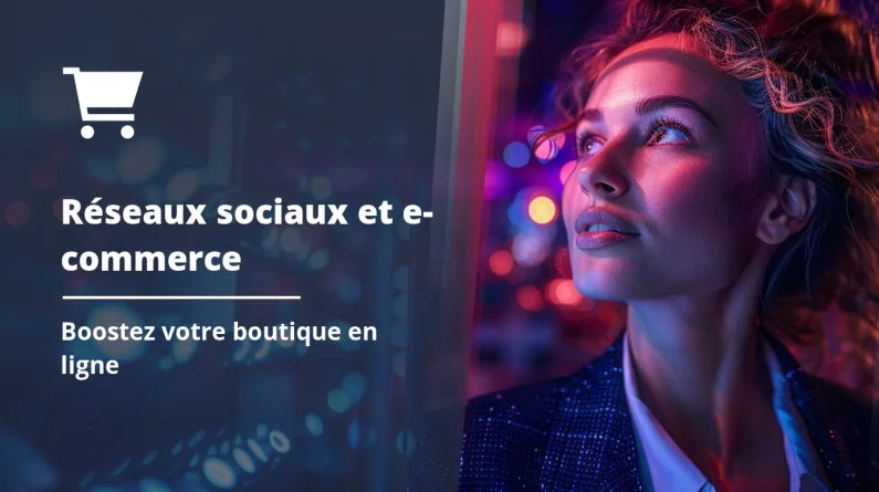 Comment utiliser les réseaux sociaux pour votre boutique en ligne